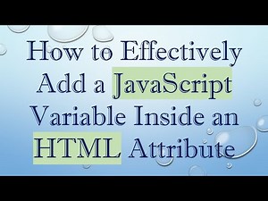 How to Effectively Add a JavaScript Variable Inside an HTML Attribute