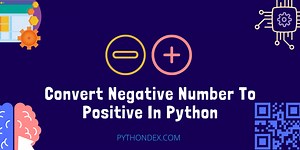 Convert Negative Number To Positive In Python - Pythondex