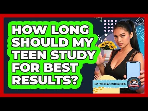 How Long Should My Teen Study For Best Results? - Teen Parenting Challenge Guide
