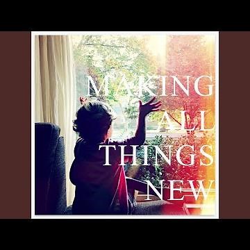 Making All Things New