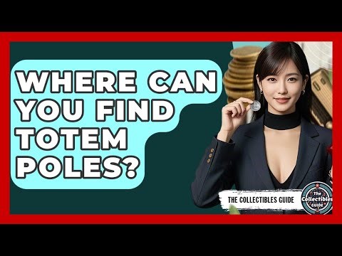 Where Can You Find Totem Poles? - The Collectibles Guide