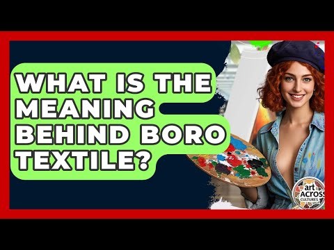 What Is The Meaning Behind Boro Textile? - Art Across Cultures