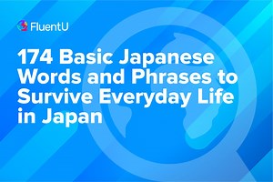 174 Basic Japanese Words and Phrases to Survive Everyday Life in Japan | FluentU Japanese Blog
