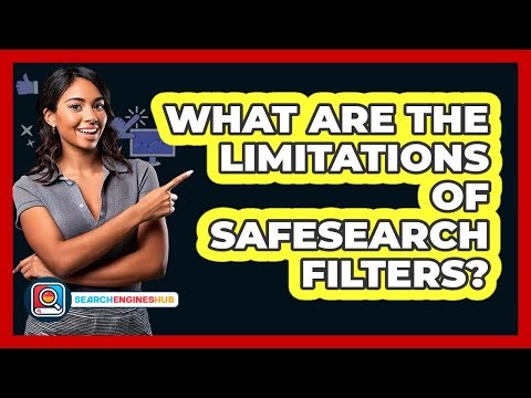 What Are The Limitations Of SafeSearch Filters?