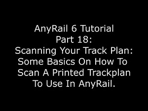 AnyRail 6 Tutorial Video 18: Some Tips On Using A Scanner For Your Track Plan
