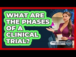 What Are The Phases Of A Clinical Trial?