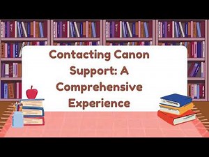 Contacting Canon Support A Comprehensive Experience!