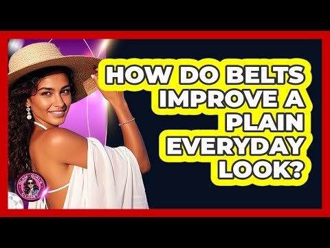 How Do Belts Improve A Plain Everyday Look?