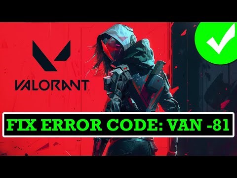 How To Fix VAN -81 Error Code In VALORANT