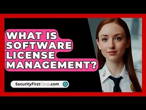 What Is Software License Management? - SecurityFirstCorp.com