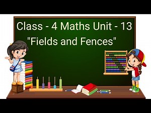 Class 4 Maths Chapter 13 "Fields and Fences" (full chapter) cbse ncert english medium