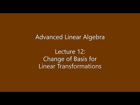 Advanced Linear Algebra - Lecture 12: Change of Basis for Linear Transformations