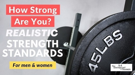 How Strong Are You? [Realistic Strength Standards For Busy People] - The White Coat Trainer