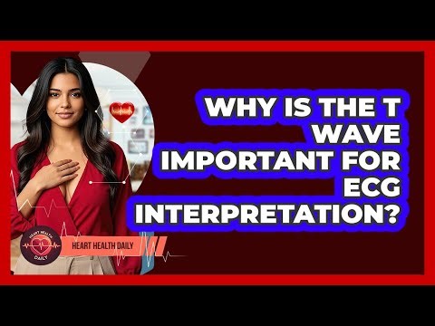 Why Is The T Wave Important For ECG Interpretation? - Heart Health Daily