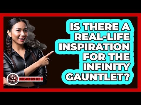 Is There A Real-Life Inspiration For The Infinity Gauntlet?