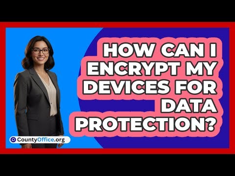 How Can I Encrypt My Devices For Data Protection?
