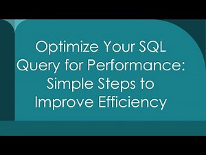 Optimize Your SQL Query for Performance: Simple Steps to Improve Efficiency