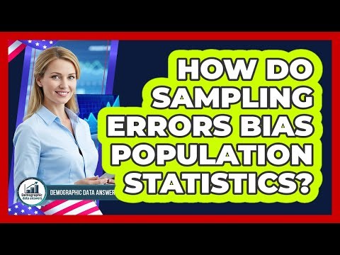 How Do Sampling Errors Bias Population Statistics?
