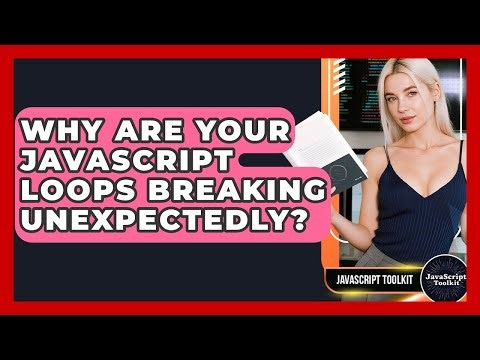 Why Are Your JavaScript Loops Breaking Unexpectedly? - JavaScript Toolkit