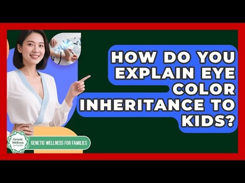 How Do You Explain Eye Color Inheritance To Kids? - Genetic Wellness for Families