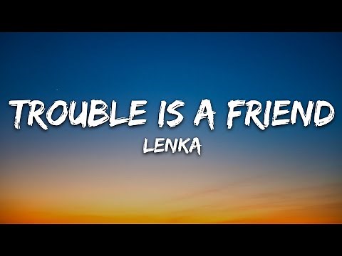 Lenka - Trouble Is A Friend (Lyrics)