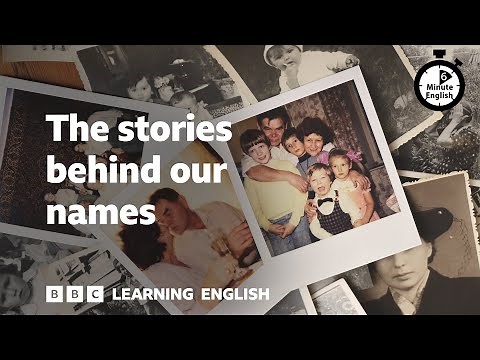 The stories behind our names ⏲️ 6 Minute English