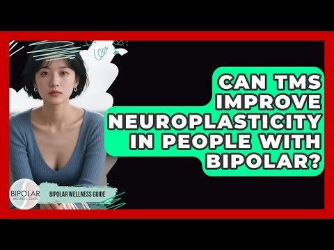 Can TMS Improve Neuroplasticity In People With Bipolar? - Bipolar Wellness Guide