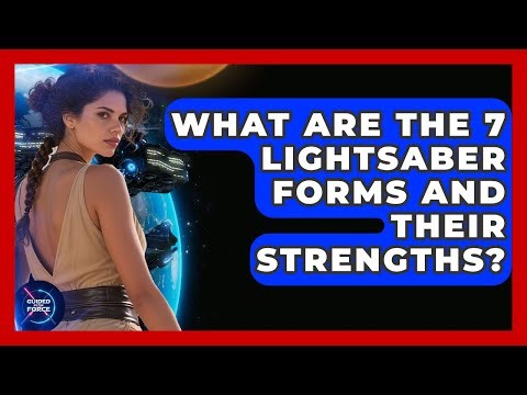 What Are The 7 Lightsaber Forms And Their Strengths? - Guided By The Force