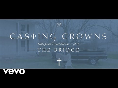 Casting Crowns - The Bridge, Only Jesus Visual Album: Part 1 (Introduction)