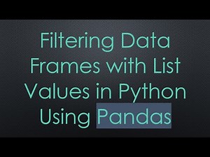 Filtering Data Frames with List Values in Python Using Pandas