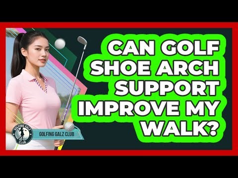 Can Golf Shoe Arch Support Improve My Walk?