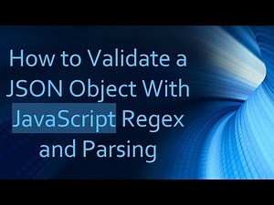 How to Validate a JSON Object With JavaScript Regex and Parsing