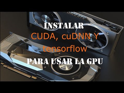 Instalar tensorflow, CUDA, cuDNN para usar la GPU