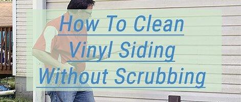 How To Clean Vinyl Siding Without Scrubbing - Tips & Recommendations