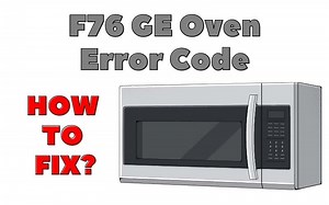F76 GE Oven Error Code - Troubleshooting Guide - How To Fix It