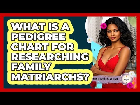 What Is A Pedigree Chart For Researching Family Matriarchs? - Womens Wisdom and Power