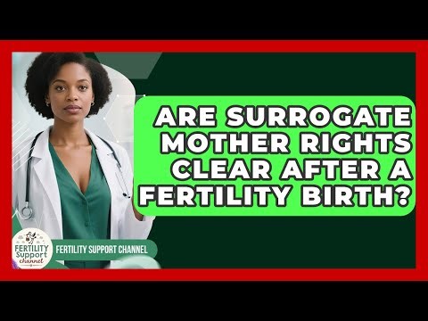 Are Surrogate Mother Rights Clear After A Fertility Birth? - Fertility Support Channel