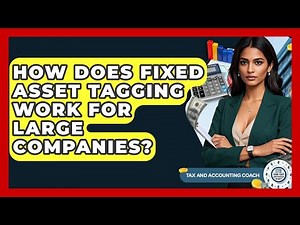How Does Fixed Asset Tagging Work For Large Companies? - Tax and Accounting Coach