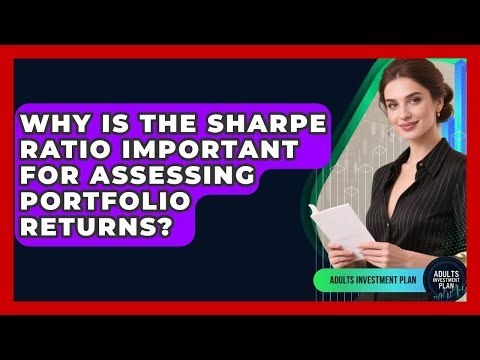 Why Is The Sharpe Ratio Important For Assessing Portfolio Returns? - Adults Investment Plan