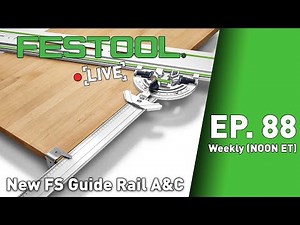 Festool Live Episode 88 - New FS Guide Rail A&C