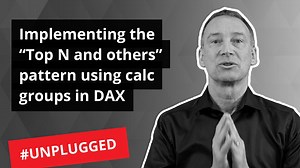 Implementing the “Top N and others” pattern using calculation groups in DAX – Unplugged #28 - SQLBI