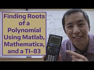 Finding Roots of a Polynomial Using Matlab, Mathematica, and a TI-83