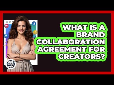 What Is A Brand Collaboration Agreement For Creators? - Trend Unwrapper