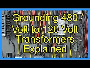 Grounding 480 Volt to 120 Volt Transformers Explained