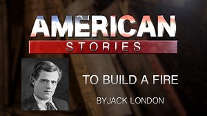 'To Build a Fire,' by Jack London
