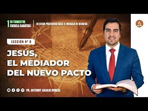 Lección 8: Jesús, el mediador del Nuevo Pacto | Pr. Anthony Araujo | Escuela Sabática 2022