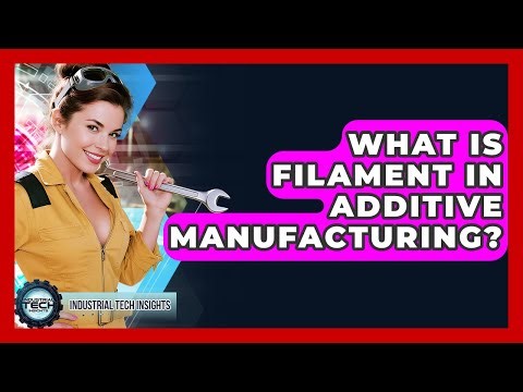 What Is Filament In Additive Manufacturing? - Industrial Tech Insights