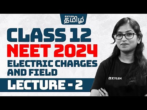 Class 12 NEET 2024 | Electric Charges and Field | Lecture 2 | Xylem NEET Tamil