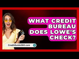 What Credit Bureau Does Lowe's Check? - CreditGuide360.com