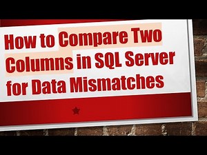 How to Compare Two Columns in SQL Server for Data Mismatches
